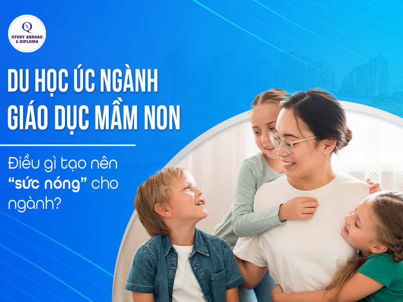 Du học Úc ngành Giáo dục Mầm non|Tìm hiểu ngành giáo dục mầm non tại Úc||Chứng chỉ giáo dục mầm non giúp học viên có thể làm việc tại một số vị trí|Nhà giáo dục về chăm sóc trẻ em (Childcare Educator)|Tiêu chí ứng tuyển bậc thạc sĩ ngành giáo dục mầm non||Du học Úc ngành Giáo dục Mầm non|Chuẩn bị bộ hồ sơ du học Úc chuẩn chỉnh