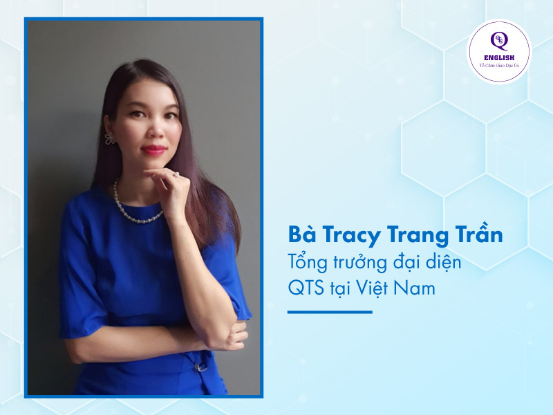 Ms. Tracy Trang Trần - Tổng trưởng Đại diện Tổ chức Giáo dục QTS tại Việt Nam