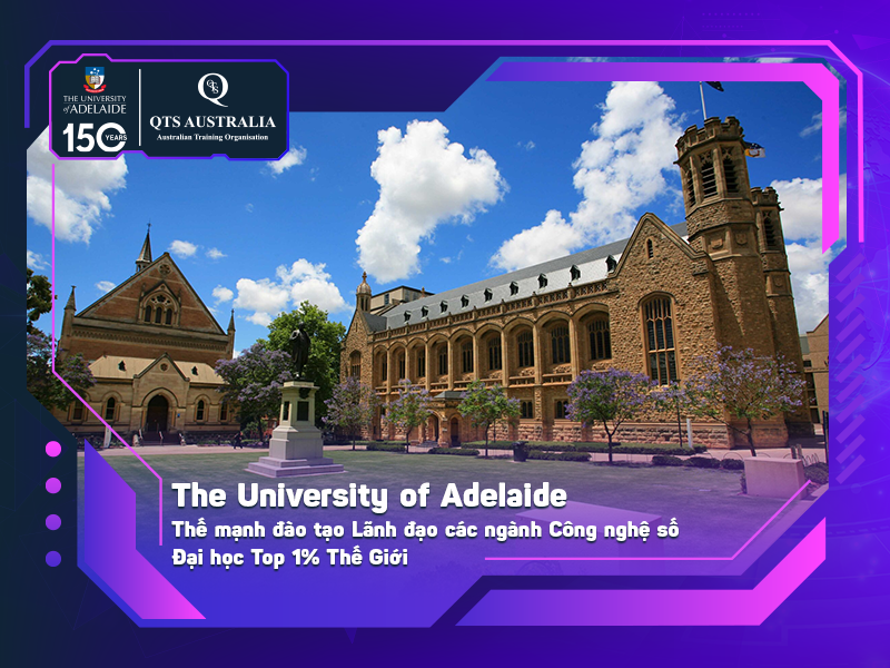 The University of Adelaide - Thế mạnh đào tạo Lãnh đạo các ngành Công nghệ số - Đại học Top 1% Thế Giới